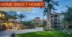 Home Sweet Homes…Plural: Benefits of Owning a Second Home